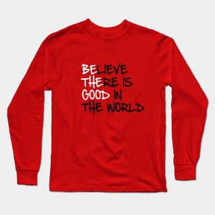 BE THE GOOD - Believe There Is Good In The World - Kelly Design Company Long Sleeve T-Shirt